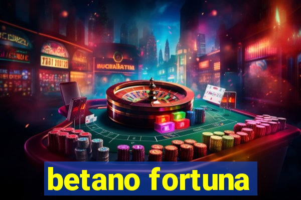 betano fortuna